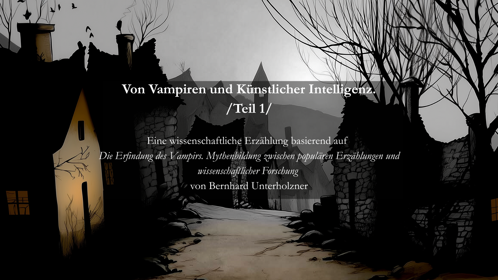 Folie 1 - Titel: Von Vampiren und Künstlicher Intelligenz. Das Bild zeigt eine Darstellung eines kleines Dorfes (KI generiert). Die Häuser bestehen aus Steinblöcken und Reetdächern, in der Ferne sieht man einen Kirchturm. Die Szene ist etwas düster, schwarze Vögel fliegen über den Dächern. Die Häuser liegt im Schatten, die hinteren Häuser verlieren sich ein einem Grau, fast wie einem Nebel, der sich über die Gebäude legt. Der grobe Weg, der sich durch das Dorf schlängelt ist leer, keine Person ist zu sehen. Die Darstellung hat etwas holzschnittartiges oder gar scherenschnittartiges.
