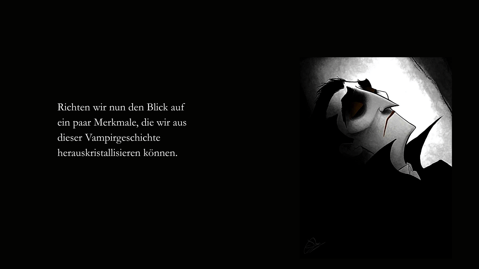 Folie 7 - Auf der rechten Seite im Stil des Scherenschnitts oder des Schattenspiels Seitenansicht eines Vampirs. Nur sein Kopf ist zu sehen. Die Augen sind geschlossen  Auf der linken Seite der Text: Richten wir nun den Blick auf ein paar Merkmale, die wir aus dieser Vampirgeschichte herauskristallisieren können. 